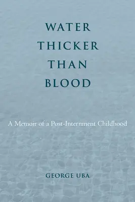 Agua más espesa que la sangre: Memorias de una infancia posterior al internamiento - Water Thicker Than Blood: A Memoir of a Post-Internment Childhood