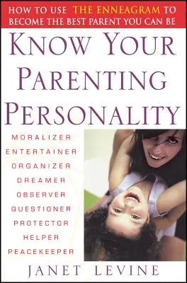 Conozca su personalidad como padre: cómo utilizar el eneagrama para convertirse en el mejor padre posible - Know Your Parenting Personality: How to Use the Enneagram to Become the Best Parent You Can Be