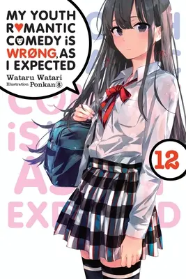 My Youth Romantic Comedy Is Wrong, as I Expected, Vol. 12 (Novela Ligera) - My Youth Romantic Comedy Is Wrong, as I Expected, Vol. 12 (Light Novel)