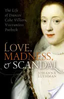 Amor, locura y escándalo: La vida de Frances Coke Villiers, vizcondesa de Purbeck - Love, Madness, and Scandal: The Life of Frances Coke Villiers, Viscountess Purbeck