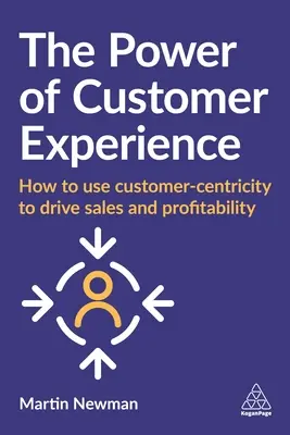 El poder de la experiencia del cliente: Cómo utilizar la orientación al cliente para impulsar las ventas y la rentabilidad - The Power of Customer Experience: How to Use Customer-Centricity to Drive Sales and Profitability