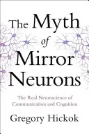 El mito de las neuronas espejo: La verdadera neurociencia de la comunicación y la cognición - Myth of Mirror Neurons: The Real Neuroscience of Communication and Cognition