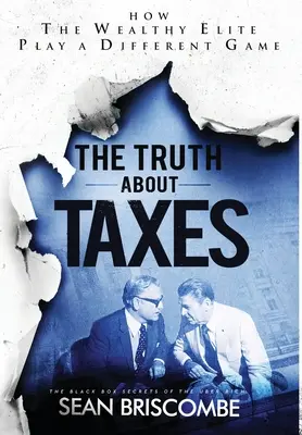 La verdad sobre los impuestos: Cómo la élite adinerada juega a otro juego - The Truth About Taxes: How the Wealthy Elite Play a Different Game