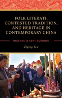 Folk Literati, Contested Tradition, and Heritage in Contemporary China: El incienso se mantiene encendido - Folk Literati, Contested Tradition, and Heritage in Contemporary China: Incense Is Kept Burning