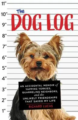 El diario de los perros: Memorias accidentales de yorkshire ladradores, vecinos pendencieros y amistades improbables que me salvaron la vida - The Dog Log: An Accidental Memoir of Yapping Yorkies, Quarreling Neighbors, and the Unlikely Friendships That Saved My Life