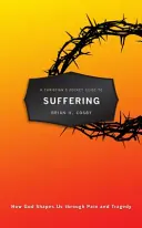 Guía cristiana de bolsillo para el sufrimiento: Cómo Dios nos forma a través del dolor y la tragedia - A Christian's Pocket Guide to Suffering: How God Shapes Us Through Pain and Tragedy