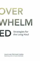 La era del agobio: Estrategias a largo plazo - The Age of Overwhelm: Strategies for the Long Haul