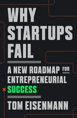 Por qué fracasan las startups: Una nueva hoja de ruta para el éxito empresarial - Why Startups Fail: A New Roadmap for Entrepreneurial Success