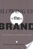 Blowing Up the Brand; Perspectivas críticas sobre la cultura promocional - Blowing Up the Brand; Critical Perspectives on Promotional Culture