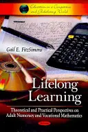Aprendizaje permanente - Perspectivas teóricas y prácticas de la aritmética y las matemáticas profesionales para adultos - Lifelong Learning - Theoretical & Practical Perspectives on Adult Numeracy & Vocational Mathematics