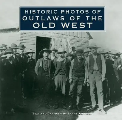 Fotos históricas de forajidos del Viejo Oeste - Historic Photos of Outlaws of the Old West