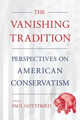 Vanishing Tradition: Perspectivas sobre el conservadurismo estadounidense - Vanishing Tradition: Perspectives on American Conservatism