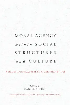 Moral Agency within Social Structures and Culture: Un manual de realismo crítico para la ética cristiana - Moral Agency within Social Structures and Culture: A Primer on Critical Realism for Christian Ethics