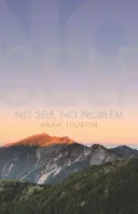 Sin yo no hay problema: El despertar a nuestra verdadera naturaleza - No Self, No Problem: Awakening to Our True Nature