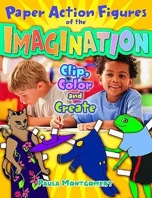 Figuras de papel de la imaginación: Recorta, colorea y crea - Paper Action Figures of the Imagination: Clip, Color and Create