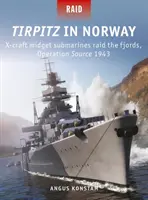 Tirpitz en Noruega: X-Craft Midget Submarines Raid the Fjords, Operación Fuente 1943 - Tirpitz in Norway: X-Craft Midget Submarines Raid the Fjords, Operation Source 1943