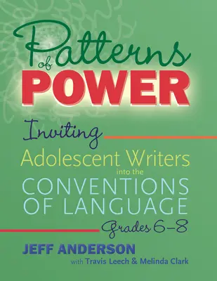 Patterns of Power, Grados 6-8: Inviting Adolescent Writers Into the Conventions of Language (Patrones de Poder, Grados 6-8: Invitando a Escritores Adolescentes a las Convenciones del Lenguaje) - Patterns of Power, Grades 6-8: Inviting Adolescent Writers Into the Conventions of Language