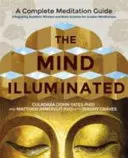 La mente iluminada: una guía completa de meditación que integra la sabiduría budista y la ciencia del cerebro para una mayor atención plena - Mind Illuminated - A Complete Meditation Guide Integrating Buddhist Wisdom and Brain Science for Greater Mindfulness