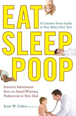 Comer, dormir, hacer caca: Una guía de sentido común para el primer año de su bebé - Eat, Sleep, Poop: A Common Sense Guide to Your Baby's First Year