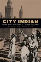 Indio de ciudad: Activismo de los nativos americanos en Chicago, 1893-1934 - City Indian: Native American Activism in Chicago, 1893-1934