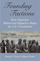 Facciones fundadoras: Cómo las mayorías cambiaron y se alinearon para dar forma a la Constitución de EE.UU. - Founding Factions: How Majorities Shifted and Aligned to Shape the U.S. Constitution