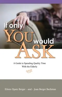 If Only You Would Ask: Una guía para pasar tiempo de calidad con los mayores - If Only You Would Ask: A Guide to Spending Quality Time with the Elderly