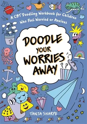 Doodle Your Worries Away: A CBT Doodling Workbook for Children Who Feel Worried or Anxious (Garabatea tus preocupaciones: un cuaderno de TCC para niños preocupados o ansiosos) - Doodle Your Worries Away: A CBT Doodling Workbook for Children Who Feel Worried or Anxious