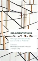 Des-Orientaciones: Filosofía, literatura y los terrenos perdidos de la modernidad - Dis-Orientations: Philosophy, Literature and the Lost Grounds of Modernity