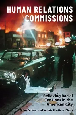 Comisiones de Relaciones Humanas: Aliviar las tensiones raciales en la ciudad estadounidense - Human Relations Commissions: Relieving Racial Tensions in the American City