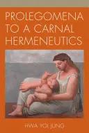 Prolegómenos a una hermenéutica carnal - Prolegomena to a Carnal Hermeneutics