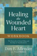 Cuaderno de ejercicios para sanar el corazón herido: El dolor del abuso sexual y la esperanza de la transformación - Healing the Wounded Heart Workbook: The Heartache of Sexual Abuse and the Hope of Transformation