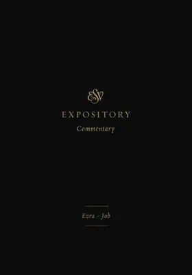 ESV Expository Commentary (Volumen 4): Esdras-Job - ESV Expository Commentary (Volume 4): Ezra-Job