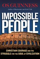 Gente imposible: El valor cristiano y la lucha por el alma de la civilización - Impossible People: Christian Courage and the Struggle for the Soul of Civilization