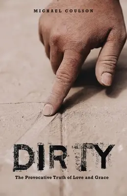 Sucio: La Provocativa Verdad del Amor y la Gracia - Dirty: The Provocative Truth of Love and Grace