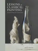 Lecciones de pintura clásica: Técnicas esenciales desde el interior del Atelier - Lessons in Classical Painting: Essential Techniques from Inside the Atelier