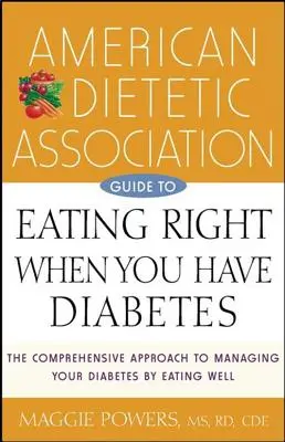 Guía de la Asociación Dietética Americana para comer bien cuando se tiene diabetes - American Dietetic Association Guide to Eating Right When You Have Diabetes