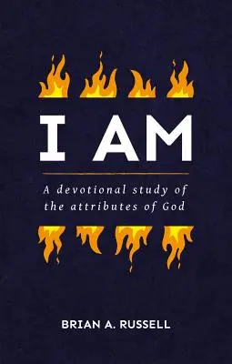 Yo soy: Un estudio bíblico y devocional de los atributos de Dios - I Am: A Biblical and Devotional Study of the Attributes of God