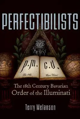 Perfectibilistas: La Orden Bávara de los Illuminati del siglo XVIII - Perfectibilists: The 18th Century Bavarian Order of the Illuminati