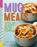 Mug Meals: Deliciosas recetas para microondas - Mug Meals: Delicious Microwave Recipes