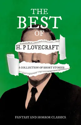 Lo mejor de H. P. Lovecraft - Colección de relatos cortos (Clásicos de fantasía y terror): Con dedicatoria de George Henry Weiss - The Best of H. P. Lovecraft - A Collection of Short Stories (Fantasy and Horror Classics): With a Dedication by George Henry Weiss