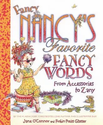 Las palabras elegantes favoritas de Fancy Nancy: De lo accesorio a lo estrafalario - Fancy Nancy's Favorite Fancy Words: From Accessories to Zany