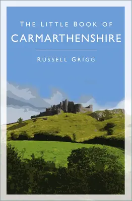 El pequeño libro de Carmarthenshire - The Little Book of Carmarthenshire