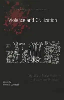 Violencia y civilización: Estudios sobre la violencia social en la Historia y la Prehistoria - Violence and Civilization: Studies of Social Violence in History and Prehistory