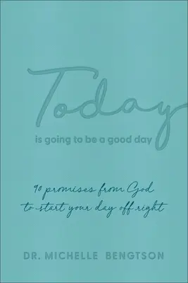 Hoy será un buen día: 90 promesas de Dios para empezar bien el día - Today Is Going to Be a Good Day: 90 Promises from God to Start Your Day Off Right