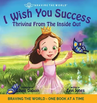 Te Deseo Éxito: Prosperar desde dentro - I Wish You Success: Thriving From The Inside Out