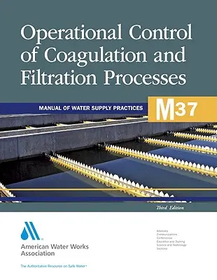 M37 Control Operativo de los Procesos de Coagulación y Filtración, Tercera Edición (Awwa (American Water Works Association)) - M37 Operational Control of Coagulation and Filtration Processes, Third Edition (Awwa (American Water Works Association))