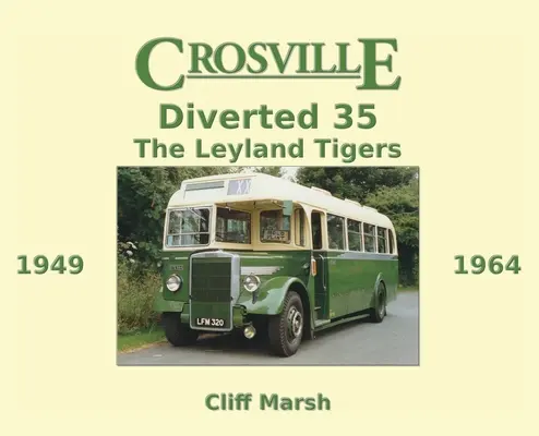 Crosville Diverted 35: Los Leyland Tigers 1949-1964 - Crosville Diverted 35: The Leyland Tigers 1949-1964