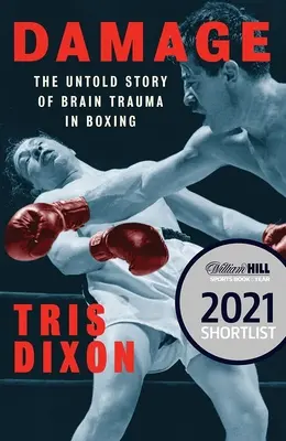 El daño: La historia no contada del traumatismo cerebral en el boxeo (Preseleccionado para el Premio William Hill Sports Book of the Year) - Damage: The Untold Story of Brain Trauma in Boxing (Shortlisted for the William Hill Sports Book of the Year Prize)