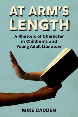 Al alcance de la mano: Retórica del carácter en la literatura infantil y juvenil - At Arm's Length: A Rhetoric of Character in Children's and Young Adult Literature