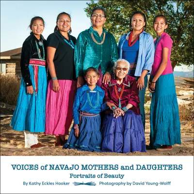Voces de madres e hijas navajo: Retratos de belleza - Voices of Navajo Mothers and Daughters: Portraits of Beauty